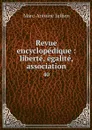 Revue encyclopedique : liberte, egalite, association. 40 - Marc-Antoine Jullien