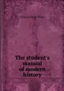 The student's manual of modern history - W. C. Taylor