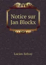 Notice sur Jan Blockx - Lucien Solvay