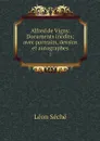 Alfred de Vigny. Documents inedits; avec portraits, dessins et autographes. 2 - Léon Séché