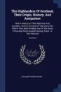 The Highlanders Of Scotland, Their Origin, History, And Antiquities. With A Sketch Of Their Manners And Customs, And An Account Of The Clans Into Which They Were Divided, And Of The State Of Society Which Existed Among Them : In Two Volumes; Volume 2 - William Forbes Skene