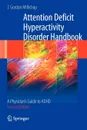 Attention Deficit Hyperactivity Disorder Handbook. A Physician's Guide to ADHD - J. Gordon Millichap