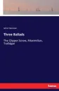 Three Ballads. The Clipper Screw, Maximilian, Trafalgar - John Harrison