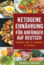 Ketogene Ernahrung fur Anfanger auf Deutsch/ Ketogenic diet for beginners in German - Charlie Mason