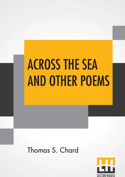 Обложка книги Across The Sea And Other Poems, Thomas S. Chard