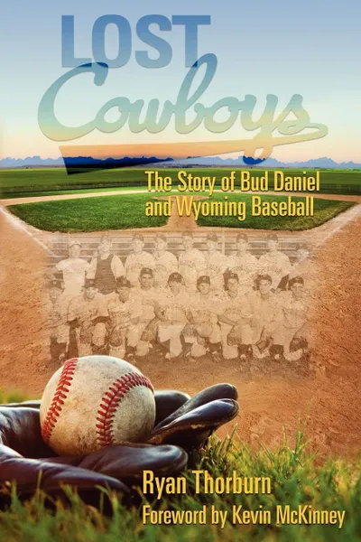 Обложка книги Lost Cowboys. The Story of Bud Daniel and Wyoming Baseball, Ryan John Thorburn