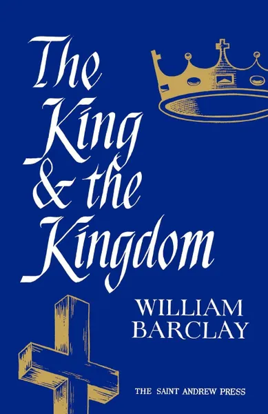 Обложка книги The King and the Kingdom, William Barclay