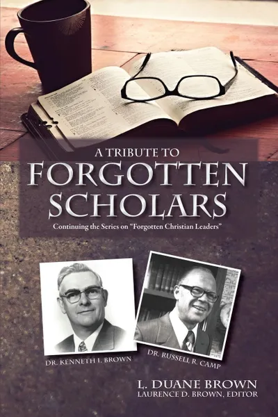 Обложка книги A Tribute to Forgotten Scholars, L. Duane Brown, Daniel R. Brown