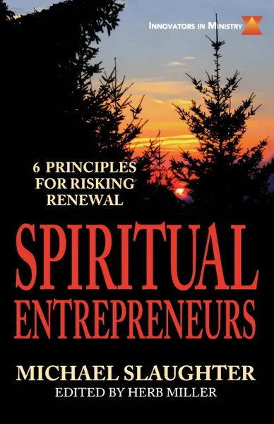 Обложка книги Spiritual Entrepreneurs. 6 Principles for Risking Renewal, Michael Slaughter