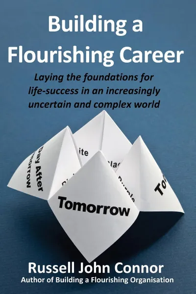 Обложка книги Building a Flourishing Career; Laying the Foundations for Life-Success in an Increasingly Uncertain and Complex World, Russell John Connor