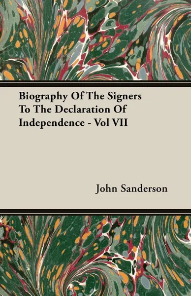 Обложка книги Biography Of The Signers To The Declaration Of Independence - Vol VII, John Sanderson
