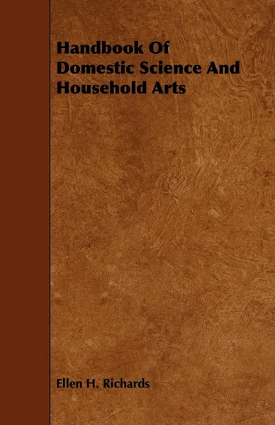 Обложка книги Handbook Of Domestic Science And Household Arts, Ellen H. Richards