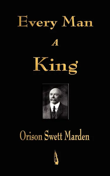 Обложка книги Every Man A King, Orison Swett Marden