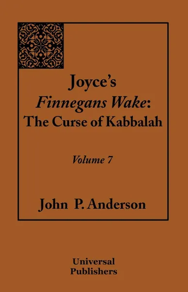 Обложка книги Joyce's Finnegans Wake. The Curse of Kabbalah Volume 7, John P. Anderson