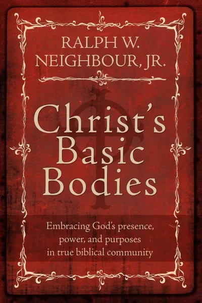 Обложка книги Christ's Basic Bodies, Ralph W. Neighbour