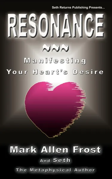 Обложка книги Resonance - Manifesting Your Heart's Desire, Mark Allen Frost