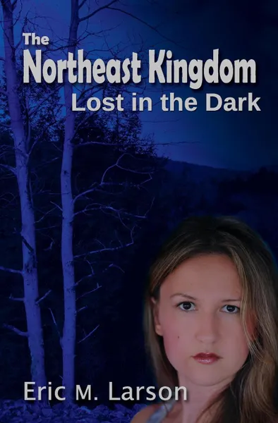 Обложка книги The Northeast Kingdom. Lost in the Dark, Eric M Larson