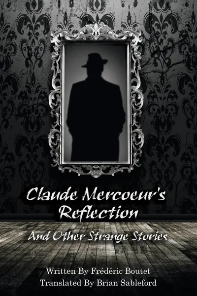 Обложка книги Claude Mercoeur's Reflection and Other Strange Stories, Frederic Boutet, Brian Stableford