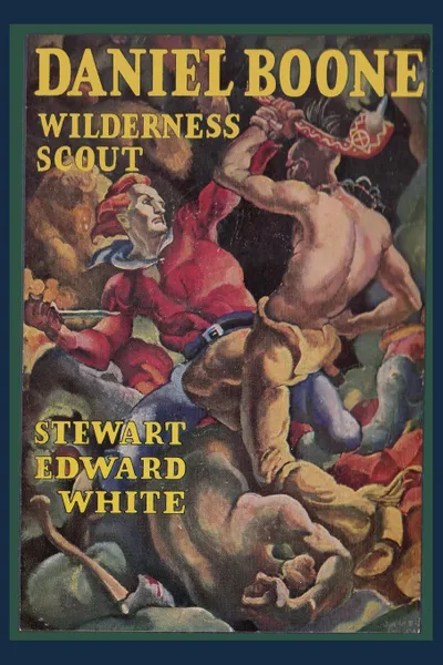 Обложка книги Daniel Boone Wilderness Scout, Stewart Edward White
