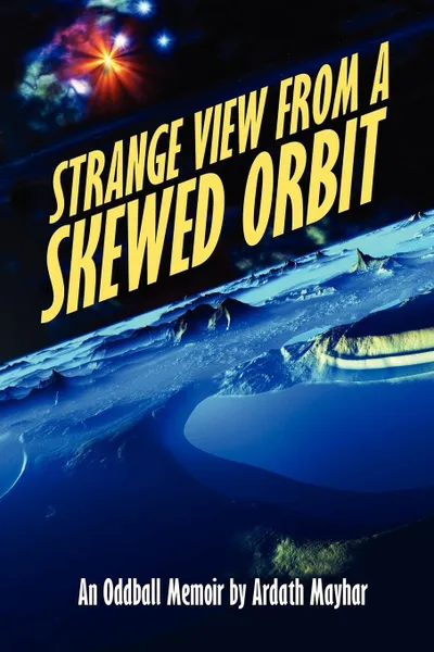 Обложка книги Strange View from a Skewed Orbit. An Oddball Memoir, Ardath Mayhar