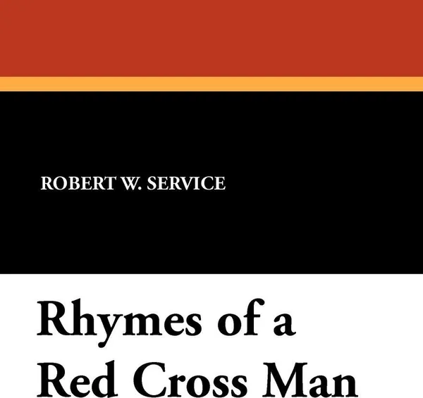 Обложка книги Rhymes of a Red Cross Man, Robert W. Service