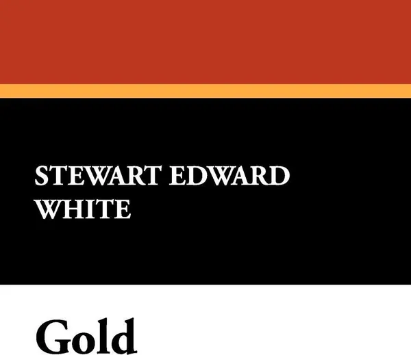 Обложка книги Gold, Stewart Edward White