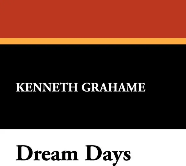 Обложка книги Dream Days, Kenneth Grahame