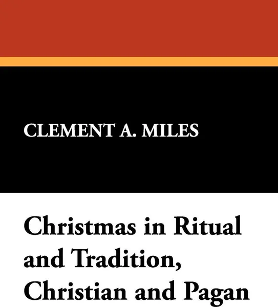 Обложка книги Christmas in Ritual and Tradition, Christian and Pagan, Clement A. Miles