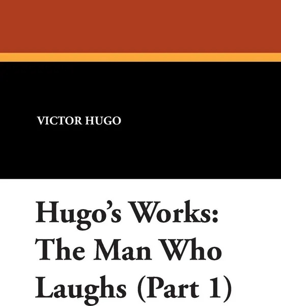 Обложка книги Hugo's Works. The Man Who Laughs (Part 1), Victor Hugo