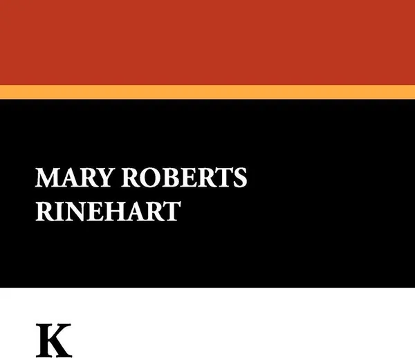 Обложка книги K, Mary Roberts Rinehart