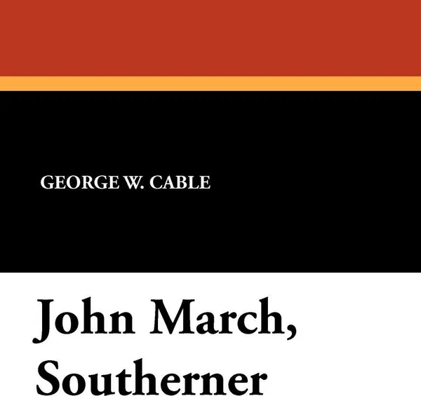 Обложка книги John March, Southerner, George Washington Cable