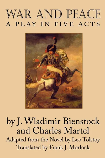 Обложка книги War and Peace. A Play in Five Acts, J. Wladimir Bienstock, Charles Martel