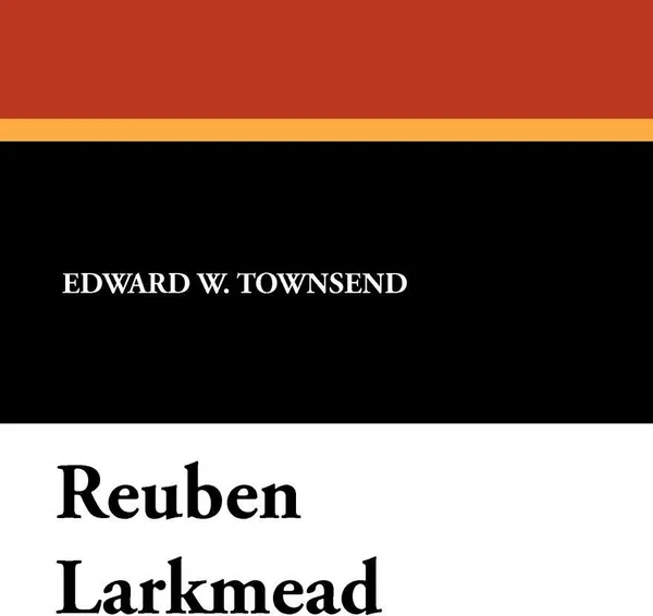 Обложка книги Reuben Larkmead, Edward W. Townsend