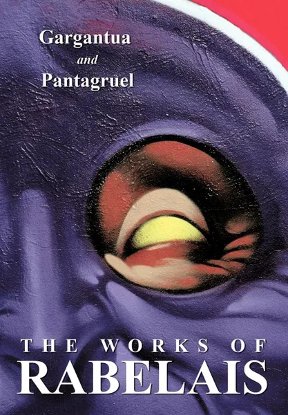 Обложка книги The Works of Rabelais. Gargantua and Pantagruel, Francois Rabelais