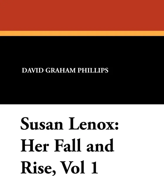 Обложка книги Susan Lenox. Her Fall and Rise, Vol 1, David Graham Phillips