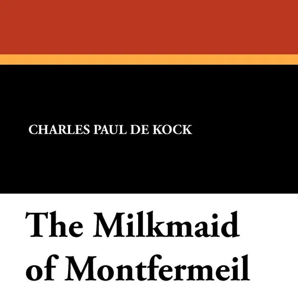 Обложка книги The Milkmaid of Montfermeil, Charles Paul De Kock, George Burnham Ives