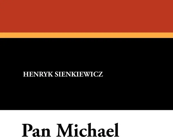 Обложка книги Pan Michael, Henryk K. Sienkiewicz, Jeremiah Curtin