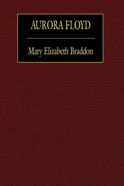 Обложка книги Aurora Floyd, Mary Elizabeth Braddon