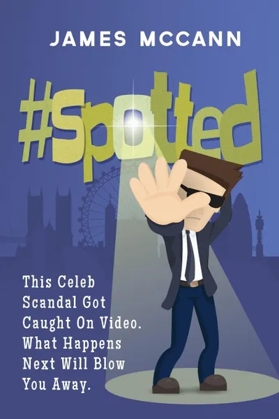 Обложка книги #spotted. This Celeb Scandal Got Caught On Video. What Happens Next Will Blow You Away., James McCann