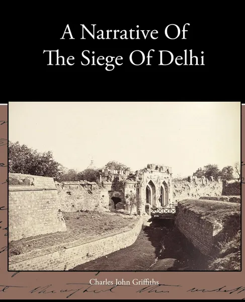 Обложка книги A Narrative Of The Siege Of Delhi, Charles John Griffiths