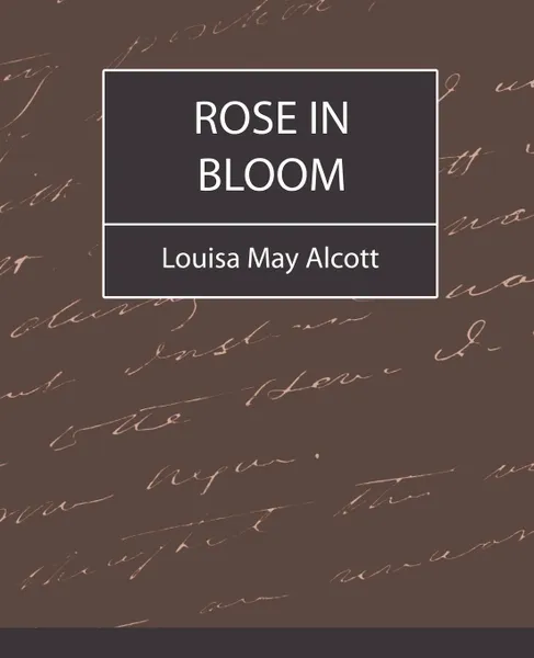 Обложка книги Rose in Bloom - Louisa May Alcott, May Alcott Louisa May Alcott, Alcott Louisa May