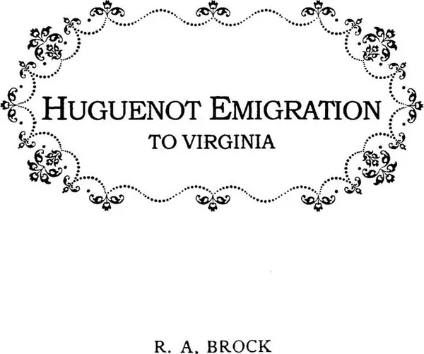 Обложка книги Huguenot Emigration to Virginia . . ., Robert Alonzo Brock, Mario Brock