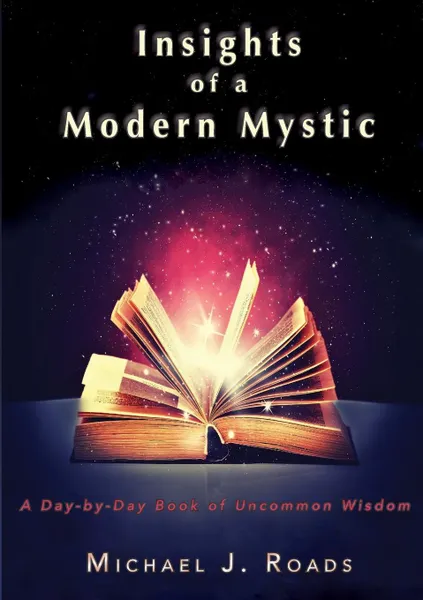 Обложка книги Insights of a Modern Mystic. A day-by-day book of uncommon wisdom, Michael J Roads