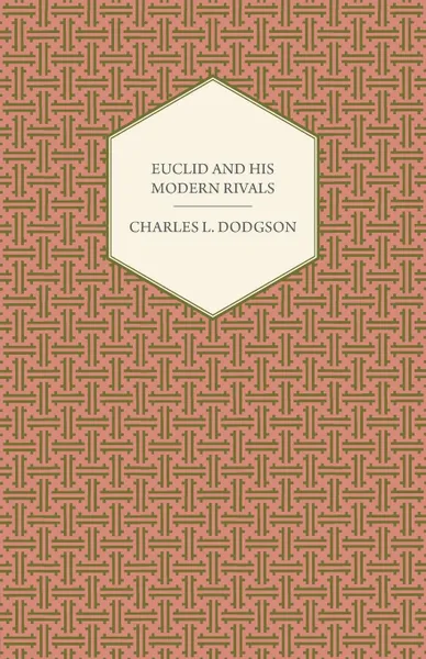 Обложка книги Euclid and His Modern Rivals, Charles Lutwidge Dodgson