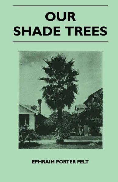 Обложка книги Our Shade Trees, Ephraim Porter Felt