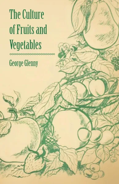 Обложка книги The Culture of Fruits and Vegetables, George Glenny