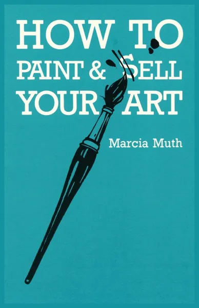 Обложка книги How To Paint & Sell Your Art, Marcia Muth