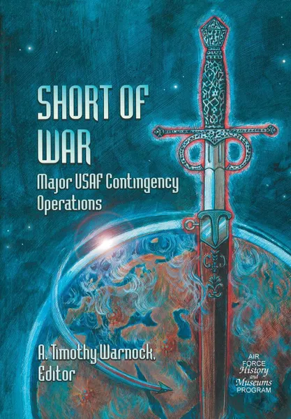 Обложка книги Short of War. Major Us Contingency Operations 1947-1997, Air Force History &. Museums Program