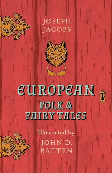 Обложка книги European Folk and Fairy Tales - Illustrated by John D. Batten, Joseph Jacobs