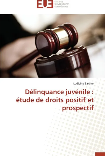 Обложка книги Delinquance juvenile. etude de droits positif et prospectif, BARBIER-L